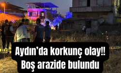 Aydın’da korkunç olay: Boş arazide bulundu!