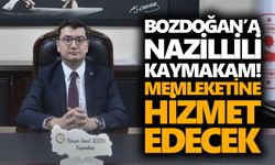Bozdoğan’a Nazillili kaymakam! Memleketine hizmet edecek