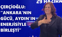 Çerçioğlu: “Ankara’nın gücü, Aydın’ın enerjisiyle birleşti”