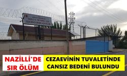 Nazilli'de sır ölüm: Cezaevinin tuvaletinde cansız bedeni bulundu
