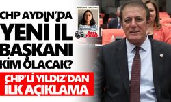 CHP Aydın’da yeni il başkanı kim olacak? CHP'li Yıldız’dan ilk açıklama
