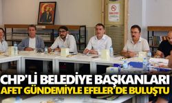 CHP'li belediye başkanları afet gündemiyle Efeler'de buluştu