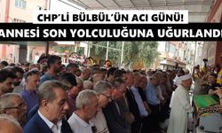 CHP’li Bülbül’ün acı günü! Annesi son yolculuğuna uğurlandı