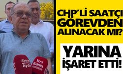 CHP’li Saatçı görevden alınacak mı? Yarına işaret etti!