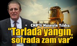 CHP’li Yıldız’dan tarım politikalarına sert eleştiri