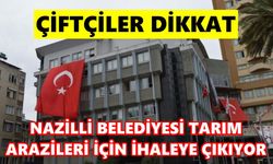 Nazilli Belediyesi tarım arazileri için ihaleye çıkıyor