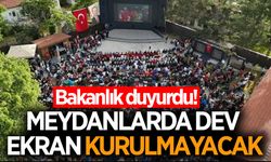 Bakanlık duyurdu! Meydanlarda dev ekran kurulmayacak
