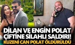 Dilan ve Engin Polat çiftine silahlı saldırı! Kuzeni Can Polat öldürüldü