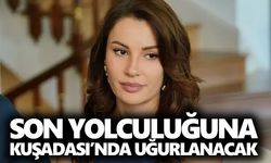 Ece İrtem’in cenaze programı açıklandı! Son yolculuğuna Kuşadası’nda uğurlanacak