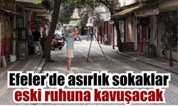 Efeler’in tarihi sokakları yeniden hayat buluyor