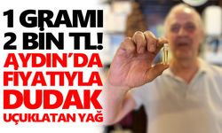 1 gramı 2 bin TL! Aydın’da fiyatıyla dudak uçuklatan yağ