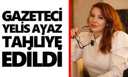 Gazeteci Yelis Ayaz tahliye edildi