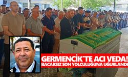 Germencik’te acı veda! Bacaksız son yolculuğuna uğurlandı