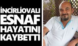 İncirliovalı esnaf hayatını kaybetti