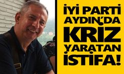İYİ Parti Aydın’da kriz yaratan istifa!