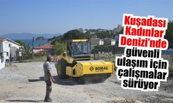 Kadınlar Denizi Mahallesi’nde yol seferberliği