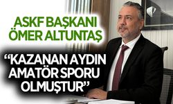 Aydın ASKF Başkanı Altuntaş: “Kazanan Aydın amatör sporu olmuştur”