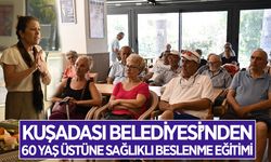 Kuşadası Belediyesi’nden 60 yaş üstüne sağlıklı beslenme eğitimi