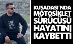 Kuşadası’nda motosiklet sürücüsü hayatını kaybetti