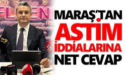 Maraş’tan ASTİM iddialarına sert yanıt!