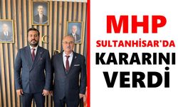 MHP Sultanhisar'da kararını verdi