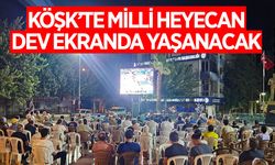 Köşk'te Milli heyecan dev ekranda yaşanacak