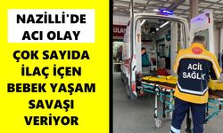 Nazilli'de acı olay: Çok sayıda ilaç içen bebek yaşam savaşı veriyor