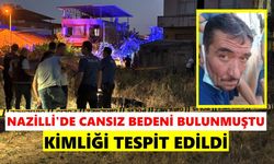 Nazilli'de cansız bedeni bulunmuştu: Kimliği tespit edildi
