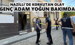 Nazilli'de korkutan olay: Genç adam yoğun bakımda