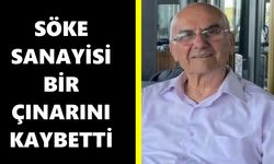 Söke sanayisi bir çınarını kaybetti