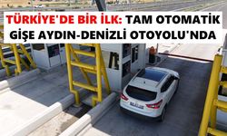 Türkiye'de bir ilk: Tam otomatik gişe Aydın-Denizli Otoyolu'nda
