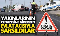 Yakınlarının cenazesine giderken evlat acısıyla sarsıldılar