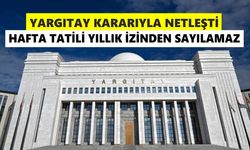 Yargıtaydan "hafta tatili yıllık izin süresinden sayılamaz" kararı