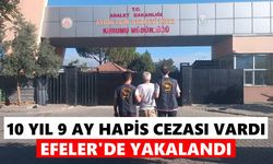 10 yıl 9 ay hapis cezası vardı! Efeler'de yakalandı
