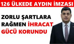 126 ülkede Aydın imzası: Zorlu şartlara rağmen ihracat gücü korundu