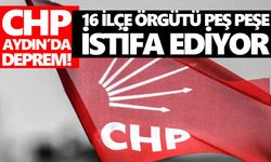 CHP Aydın’da deprem! 16 ilçe örgütü peş peşe istifa ediyor