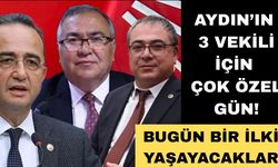 Aydın'ın 3 vekili için çok özel gün! Bugün bir ilki yaşayacaklar