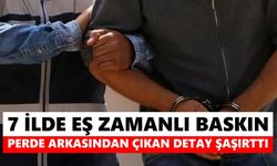 7 ilde eş zamanlı baskın: Perde arkasından çıkan detay şaşırttı
