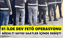81 ilde dev FETÖ operasyonu: Gözaltı sayısı saatler içinde değişti