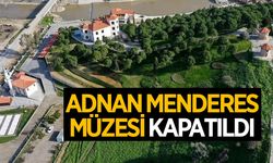 Aydın'daki Adnan Menderes Müzesi kapatıldı