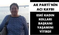 AK Parti'nin acı kaybı: Eski Kadın Kolları başkanı yaşamını yitirdi