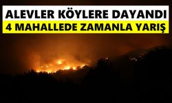 Alevler köylere dayandı! 4 mahallede zamanla yarış