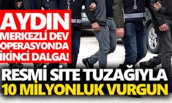 Aydın merkezli dev operasyonda ikinci dalga! Resmi site tuzağıyla 10 milyonluk vurgun