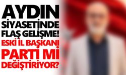 Aydın siyasetinde flaş gelişme! Eski İl Başkanı parti mi değiştiriyor?
