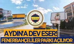 Aydın'a dev eser! Fenerbahçeliler Parkı hizmete açılıyor