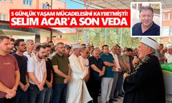 Aydın’da 5 günlük yaşam mücadelesini kaybetmişti! Selim Acar'a son veda