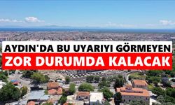 Aydın’da bu uyarıyı görmeyen zor durumda kalacak
