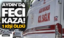 Aydın’da feci kaza! 1 kişi öldü