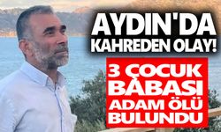 Aydın'da kahreden olay! 3 çocuk babası adam ölü bulundu