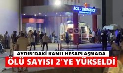 Aydın'daki kanlı hesaplaşmada ölü sayısı 2'ye yükseldi